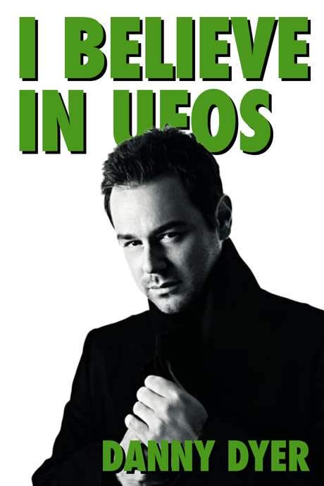 I Believe in UFOs: Danny Dyer